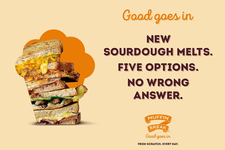 NEW SOURDOUGH MELTS AT MUFFIN BREAK